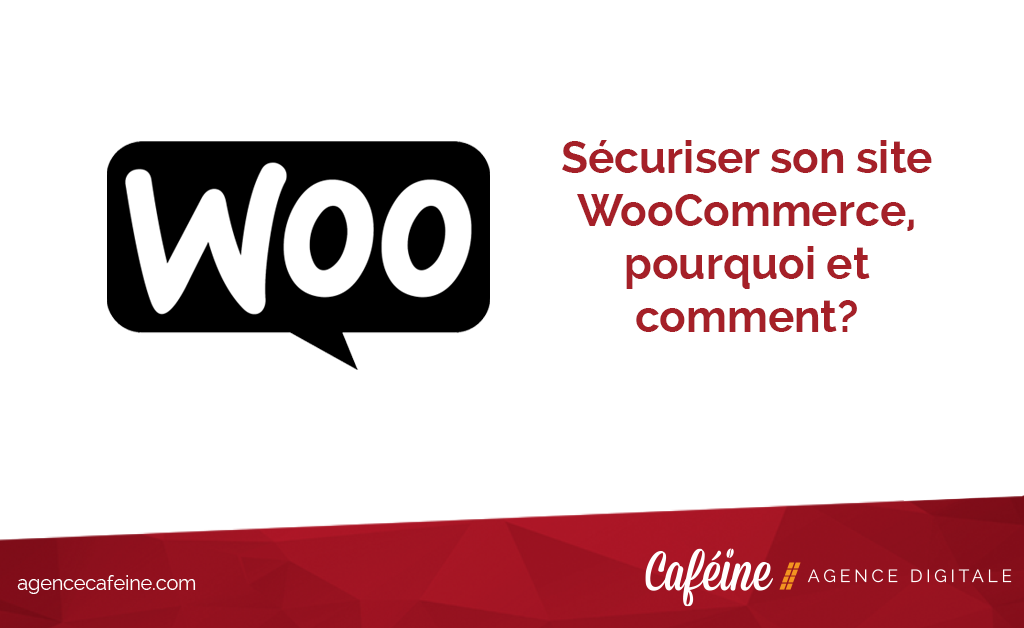 Sécuriser son site WooCommerce, pourquoi et comment?